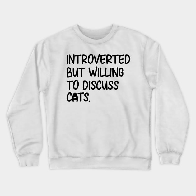 Introverted But Willing To Discuss Cats Crewneck Sweatshirt by DragonTees